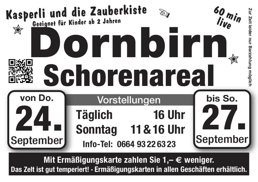 Unser Zelttheater gastiert von Donnerstag dem 24. September bis zum Sonntag 27. September auf dem Schorenareal in Dornbirn. Vorstellungen täglich um 16 Uhr und am Sonntag um 11 und 16 Uhr.
