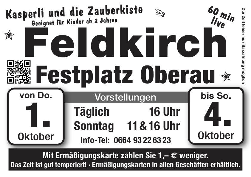 Unser Zelttheater gastiert von Donnerstag dem 1. Oktober bis zum Sonntag 4. Oktober auf dem Festplatz Oberaus in Feldkirch. Vorstellungen täglich um 16 Uhr und am Sonntag um 11 und 16 Uhr.